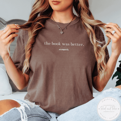 The Book Was Better Comfort ColorsĀ® Tshirt | Well Read Librariancore What to Read Booktrovert Shirt Bestie Book Club Book Related Gifts Literature Shirt
